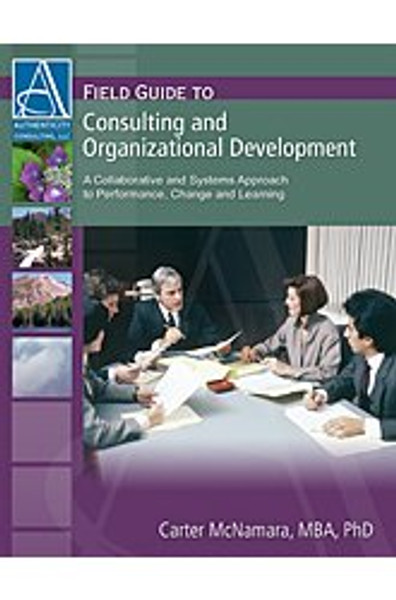 Field Guide to Consulting and Organizational Development: A Collaborative and Systems Approach to Performance, Change and Learning