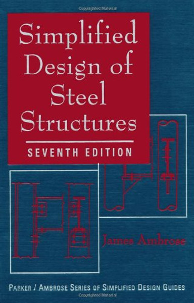 Simplified Design of Steel Structures (Parker/Ambrose Series of Simplified Design Guides)