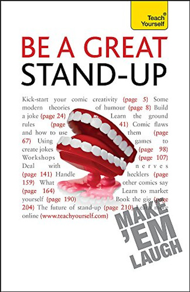 Be a Great Stand-up: How to master the art of stand up comedy and making people laugh (Teach Yourself - General)