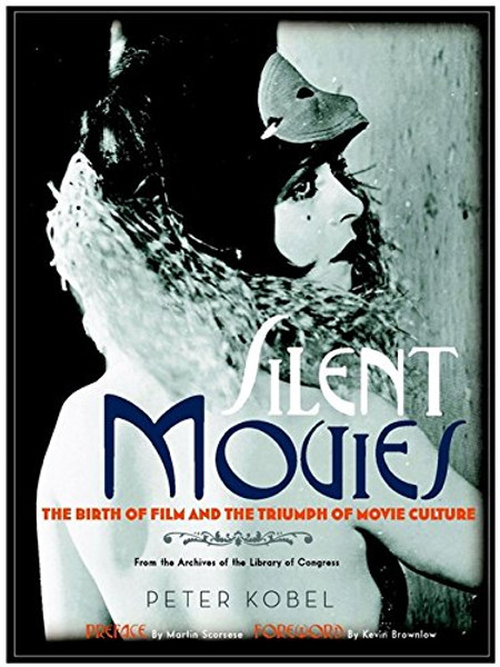 Silent Movies: The Birth of Film and the Triumph of Movie Culture