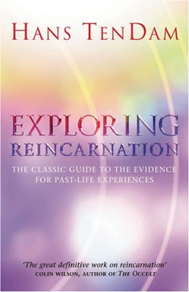 Exploring Reincarnation: The Classic Guide to the Evidence for Past-Life Experiences