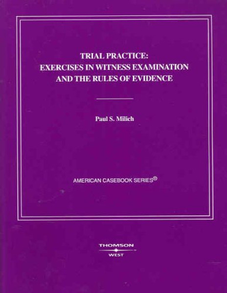 Trial Practice: Exercises in Witness Examination and the Rules of Evidence (Coursebook)