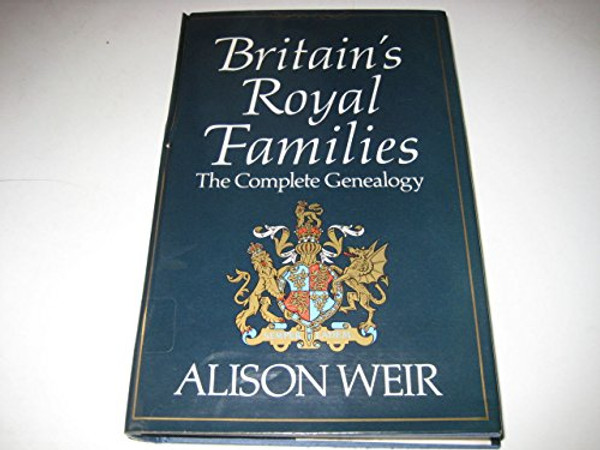 Britain's Royal Families - the Complete Genealogy