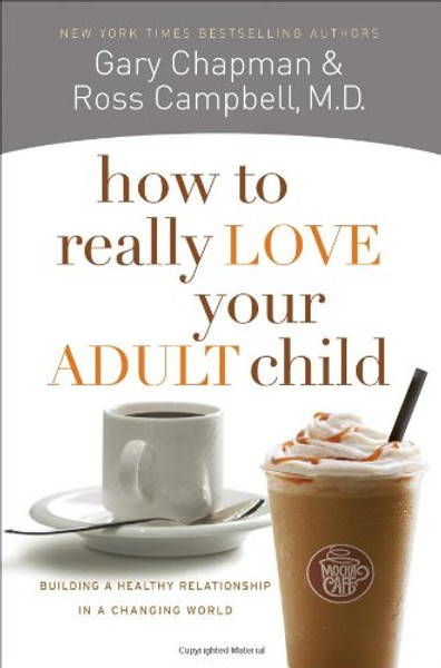 How to Really Love Your Adult Child: Building a Healthy Relationship in a Changing World