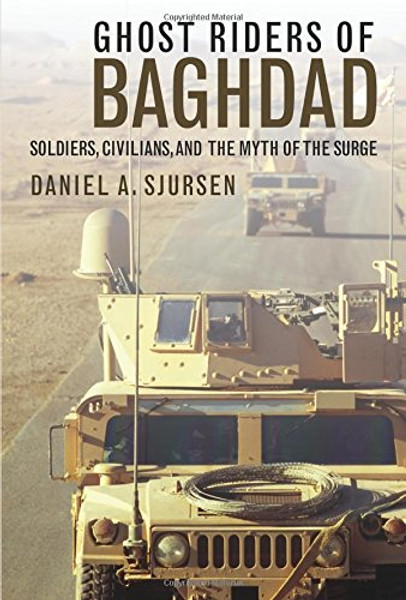Ghost Riders of Baghdad: Soldiers, Civilians, and the Myth of the Surge