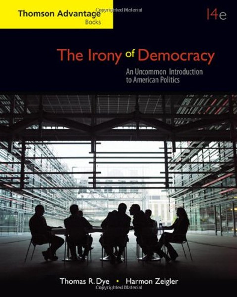 The Irony of Democracy: An Uncommon Introduction to American Politics (Cengage Advantage Books)
