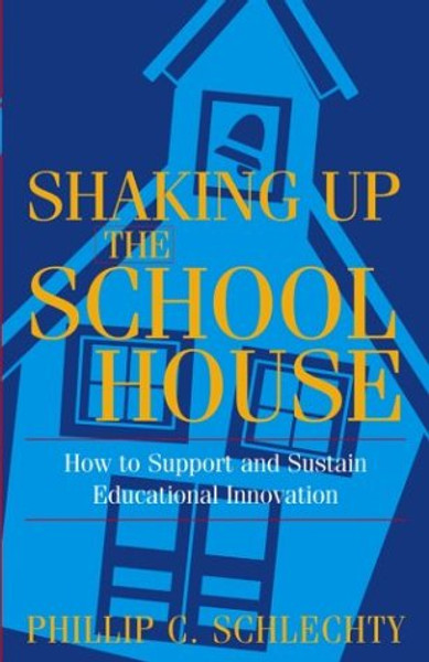 Shaking Up the Schoolhouse: How to Support and Sustain Educational Innovation