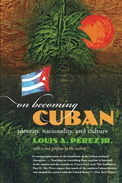On Becoming Cuban: Identity, Nationality, and Culture (H. Eugene and Lillian Youngs Lehman Series)