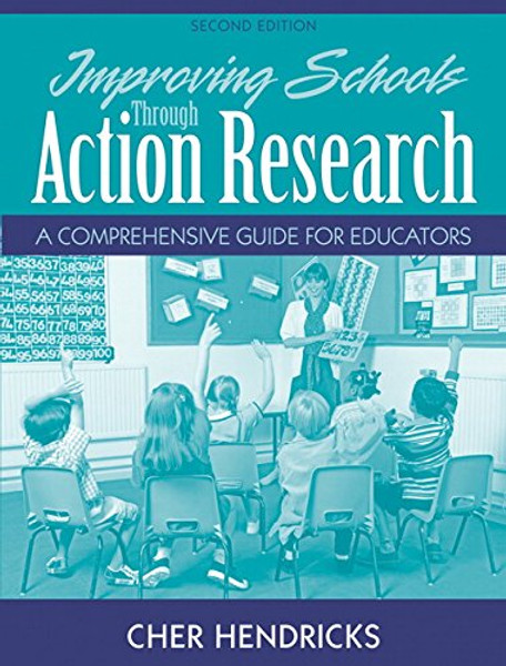 Improving Schools Through Action Research: A Comprehensive Guide for Educators (2nd Edition)