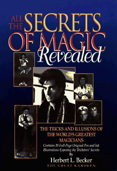 All the Secrets of Magic Revealed: The Tricks and Illusions of the World's Greatest Magicians