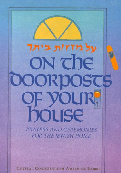 On the Doorposts of Your House: Al Mezuzot Beitecha Prayers and Ceremonies for the Jewish Home (English and Hebrew Edition)