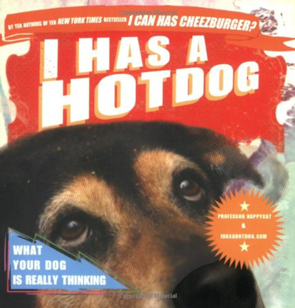 I Has a Hotdog: What Your Dog Is Really Thinking