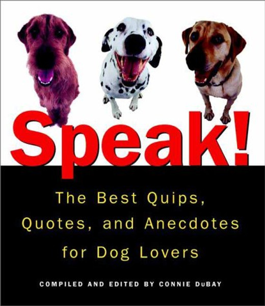 Speak!: The Best Quips, Quotes, and Anecdotes for Dog Lovers