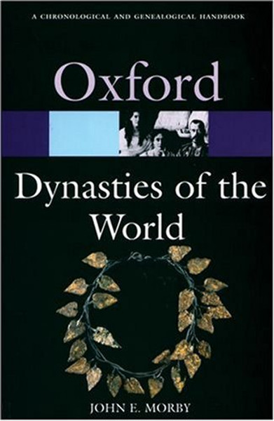 Dynasties of the World: A Chronological and Genealogical Handbook (Oxford Quick Reference)