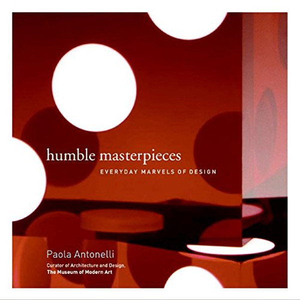 Humble Masterpieces: Everyday Marvels of Design