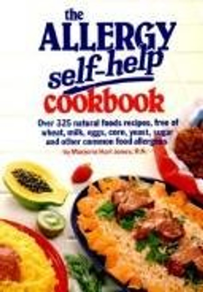 The Allergy Self-Help Cookbook: Over 325 Natural Foods Recipes, Free of All Common Food Allergens: wheat-free, milk-free, egg-free, corn-free, sugar-free, yeast-free