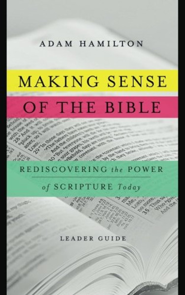 Making Sense of the Bible [Leader Guide]: Rediscovering the Power of Scripture Today