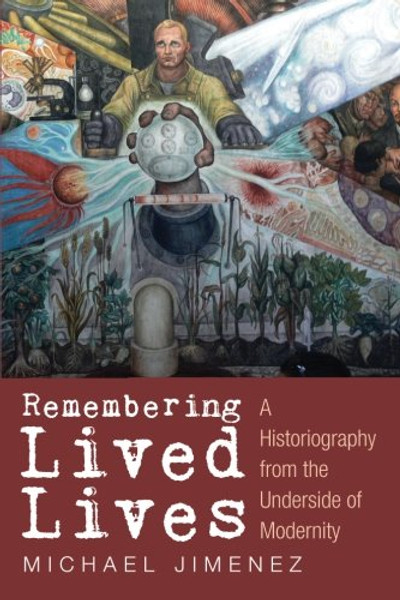Remembering Lived Lives: A Historiography from the Underside of Modernity