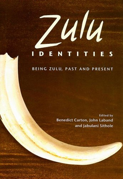 Zulu Identities: Being Zulu, Past and Present (Columbia/Hurst)