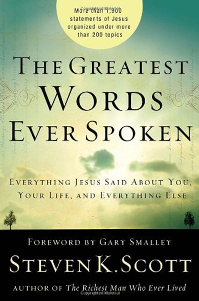 The Greatest Words Ever Spoken: Everything Jesus Said about You, Your Life, and Everything Else