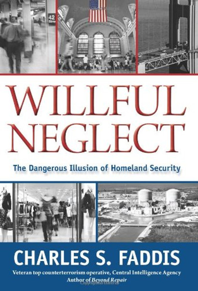 Willful Neglect: The Dangerous Illusion Of Homeland Security
