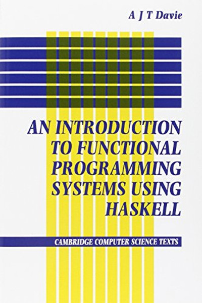 Introduction to Functional Programming Systems Using Haskell (Cambridge Computer Science Texts)