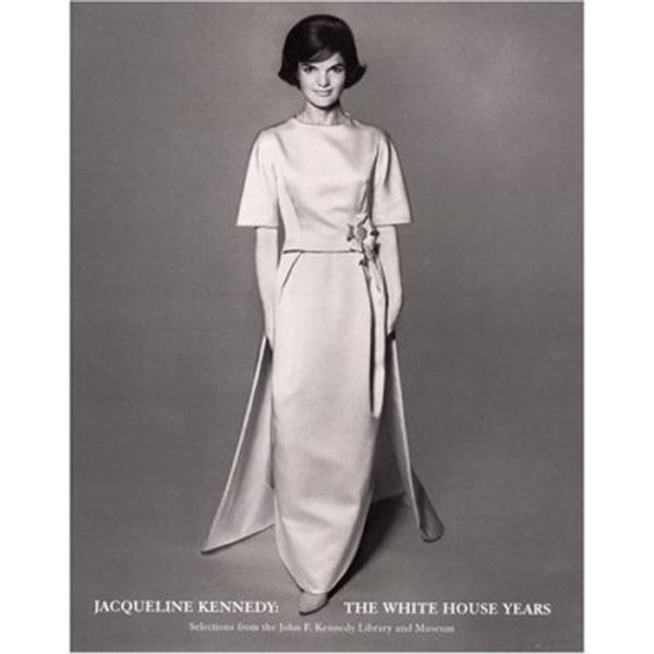 Jacqueline Kennedy: The White House Years: Selections from the John F. Kennedy Library and Museum