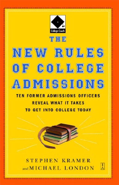 The New Rules of College Admissions: Ten Former Admissions Officers Reveal What it Takes to Get Into College Today (Fireside Books (Fireside))