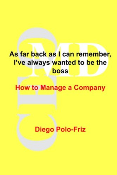 As far back as I can remember, I've always wanted to be the boss: How to Manage a Company