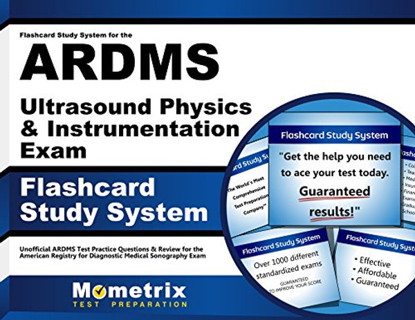 Flashcard Study System for the ARDMS Ultrasound Physics & Instrumentation Exam: Unofficial ARDMS Test Practice Questions & Review for the American ... Diagnostic Medical Sonography Exam (Cards)