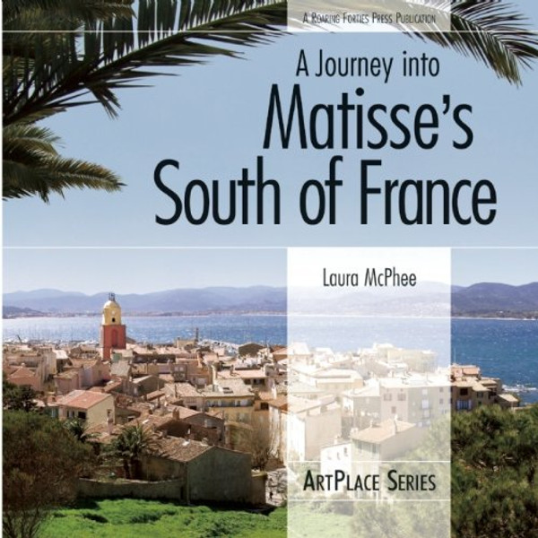 A Journey into Matisse's South of France (ArtPlace series)