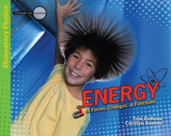 Energy: Its Forms, Changes, & Functions (Investigate the Possibilities: Elementary Physics)
