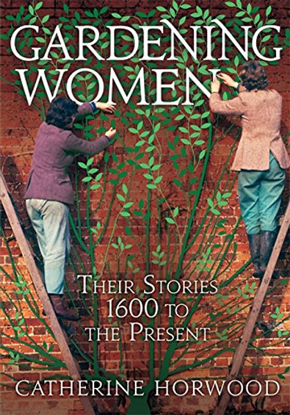 Gardening Women-VIRAGO: Their Stories from 1600 to the Present