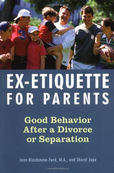Ex-Etiquette for Parents: Good Behavior After a Divorce or Separation