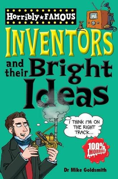 Inventors and Their Bright Ideas (Horribly Famous)