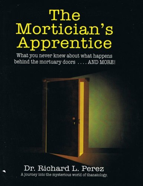 The Mortician's Apprentice: What you never knew about what happens behind the mortuary doors . . . and more!