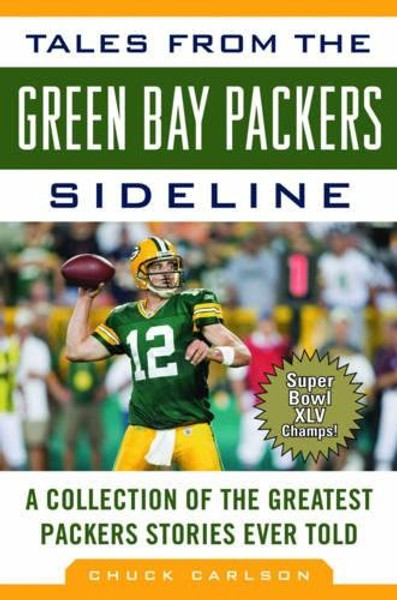 Tales from the Green Bay Packers Sideline: A Collection of the Greatest Packers Stories Ever Told (Tales from the Team)