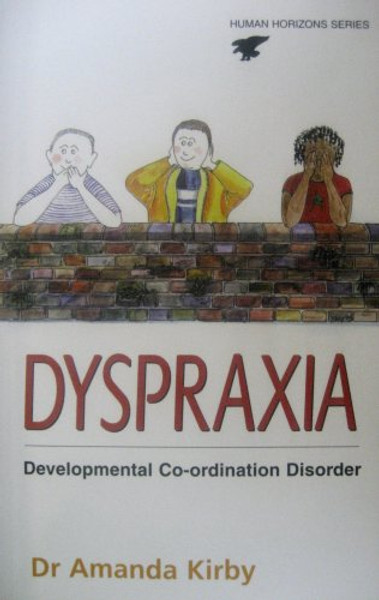 Dyspraxia: The Hidden Handicap (Human Horizons Series)