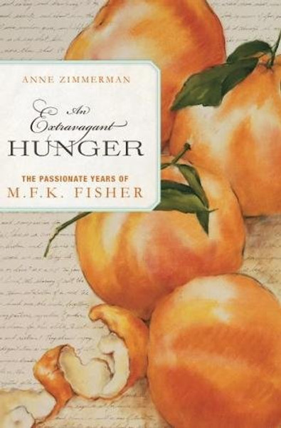An Extravagant Hunger: The Passionate Years of M.F.K. Fisher