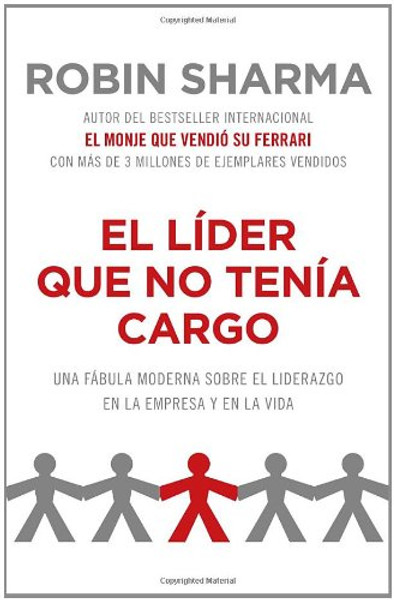 El lder que no tena cargo: Una fbula moderna sobre el xito en la empresa y en la vida (Spanish Edition)