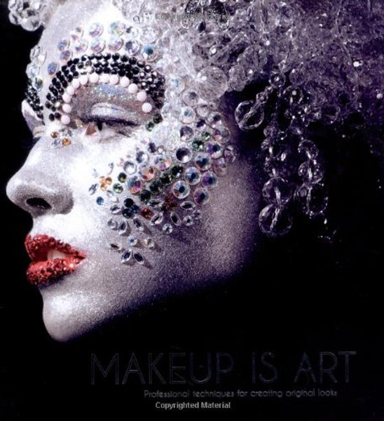 Makeup Is Art: Professional Techniques for Creating Original Looks