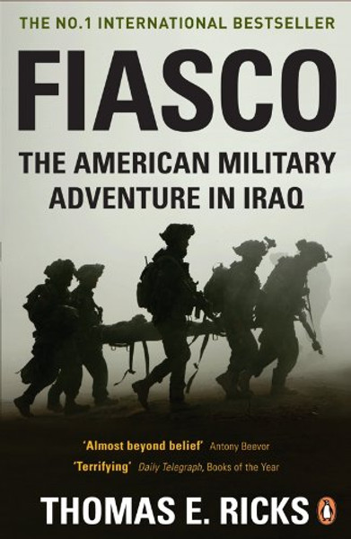 Fiasco - The American Military Adventure In Iraq - With A New Postscript