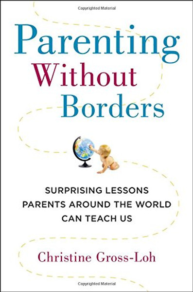 Parenting Without Borders: Surprising Lessons Parents Around the World Can Teach Us