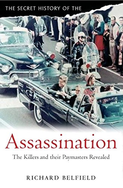 The Secret History of Assassination: The Killers and Their Paymasters Revealed
