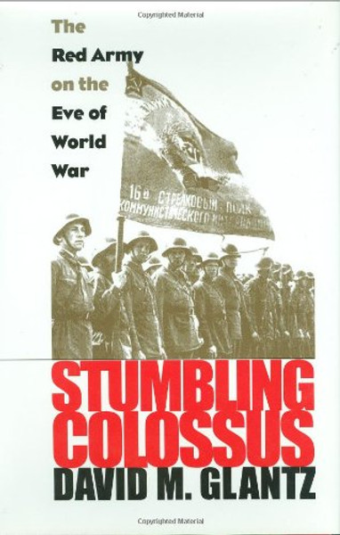 Stumbling Colossus: The Red Army on the Eve of World War (Modern War Studies)