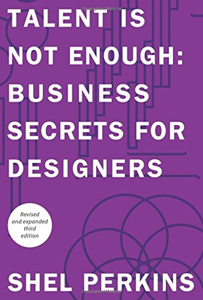 Talent is Not Enough: Business Secrets for Designers (3rd Edition) (Graphic Design & Visual Communication Courses)