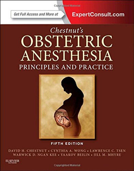 Chestnut's Obstetric Anesthesia: Principles and Practice: Expert Consult - Online and Print, 5e (Chestnut, Chestnut's Obstetric Anesthesia: Principles and Practice)