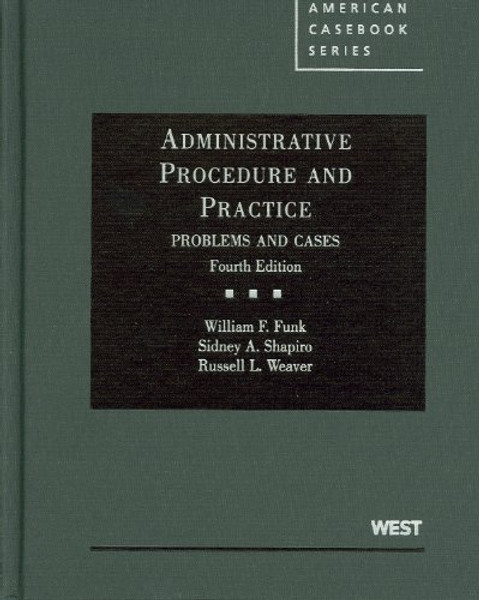 Administrative Procedure and Practice, Problems and Cases, 4th (American Casebooks) (American Casebook Series)