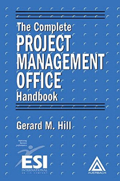 The Complete Project Management Office Handbook (ESI International Project Management Series)