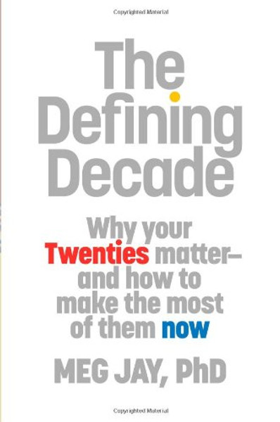 The Defining Decade: Why Your Twenties Matter--And How to Make the Most of Them Now